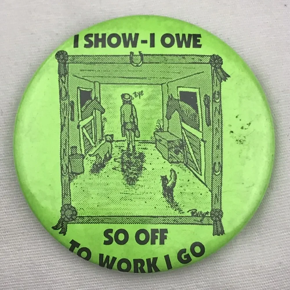 I Show I Owe So Off To Work I Go Vintage Pin Button Pinback Equestrian Horses